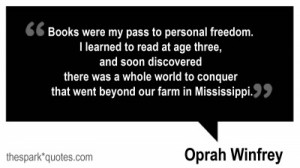 Books were my pass to personal freedom Oprah Winfrey quotes