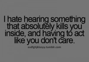 hate hearing something that absolutely kills you inside, and having ...