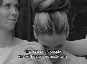it s hard to find people who will love you no matter what