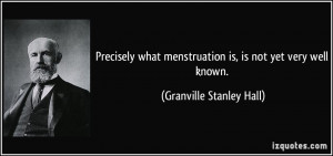 Precisely what menstruation is, is not yet very well known ...