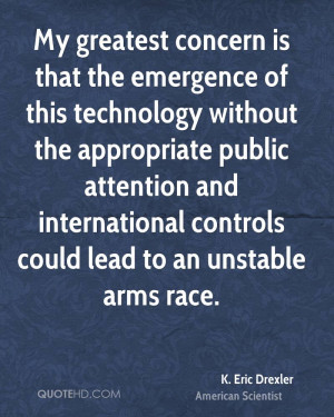 My greatest concern is that the emergence of this technology without ...