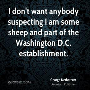 George Nethercutt - I don't want anybody suspecting I am some sheep ...