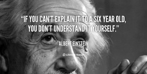 ... year old, you don’t understand it yourself.” – Albert Einstein