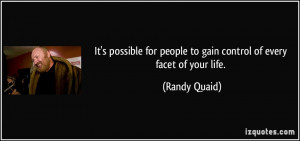 ... for people to gain control of every facet of your life. - Randy Quaid