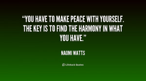 You have to make peace with yourself. The key is to find the harmony ...