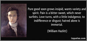 Pure good soon grows insipid, wants variety and spirit. Pain is a ...
