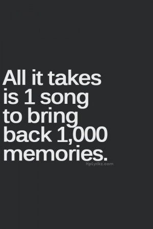 All it takes is one song to bring back a thousand memories