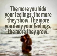 ... you deny your feelings, the more they grow. #relationships #quotes