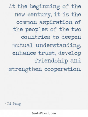 ... cooperation li peng more friendship quotes love quotes life quotes