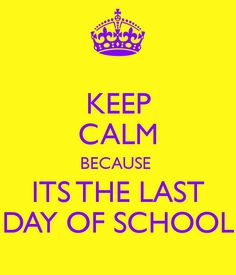 keep calm because its the last day of school more humor onderwijs keep ...