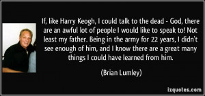 If, like Harry Keogh, I could talk to the dead - God, there are an ...