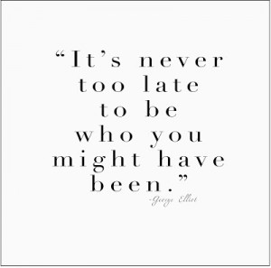 Its Never Too Late, george elliot quote