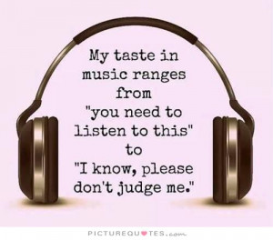Music Quotes Dont Judge Me Quotes Taste Quotes