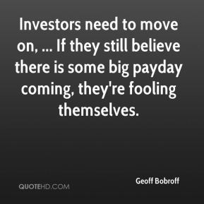 Investors need to move on, ... If they still believe there is some big ...