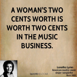 woman's two cents worth is worth two cents in the music business.