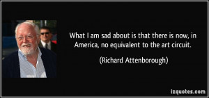 What I am sad about is that there is now, in America, no equivalent to ...