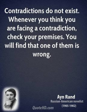 Ayn Rand - Contradictions do not exist. Whenever you think you are ...