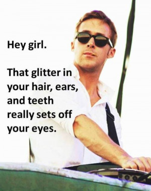 ... ladies out there… all Ryan Gosling pictures with hilarious quotes