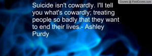 ... so badly that they want to end their lives.- ashley purdy , Pictures