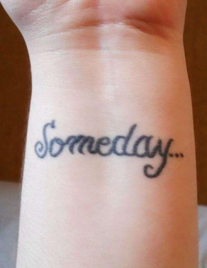 someday lettering on twist tattooed in hope the dreams will come true ...
