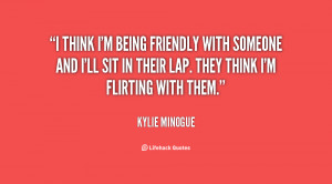 quote-Kylie-Minogue-i-think-im-being-friendly-with-someone-121921.png