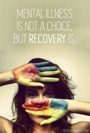 Quote on mental health - Mental illness is not a choice, but recovery ...