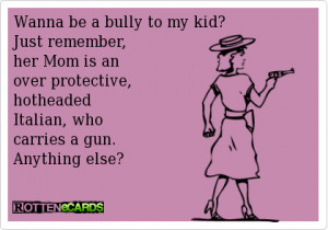 Source: http://www.rottenecards.com/card/33313/wanna-be-a-bully-to-my ...