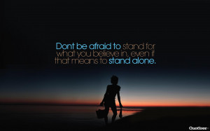Don’t be Afraid to Stand Alone