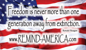 Freedom is never more than one generation away from extinction