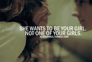 she wants to be your girl. Not one of your girls
