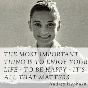 The most important thing is to be happy audrey hepburn picture quote