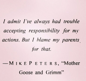 ... accepting responsibility for my actions. I blame my parents for that