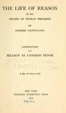 Santayana's Reason in Common Sense was published in five volumes ...