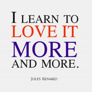 learn to love it more and more.