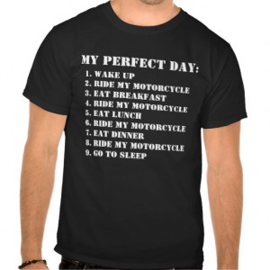 My Perfect Day - Ride My Motorcycle T-shirt