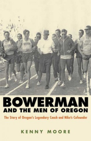 Bowerman and the Men of Oregon: The Story of Oregon's Legendary Coach ...