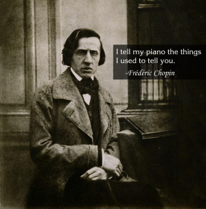 Frédéric Chopin motivational inspirational love life quotes sayings ...