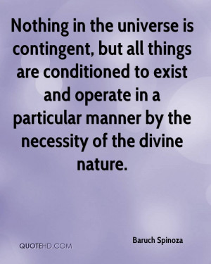 Nothing in the universe is contingent, but all things are conditioned ...