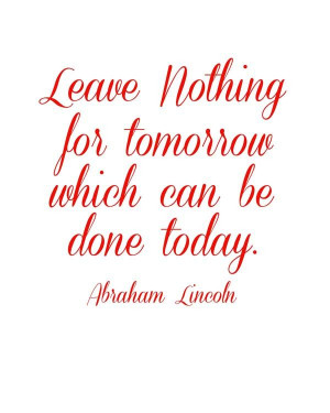 Leave nothing for tomorrow which can be done today. #quotes
