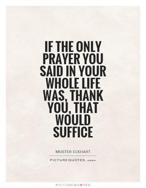 ... in your whole life was, thank You, that would suffice Picture Quote #1
