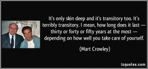 It's only skin deep and it's transitory too. It's terribly transitory ...