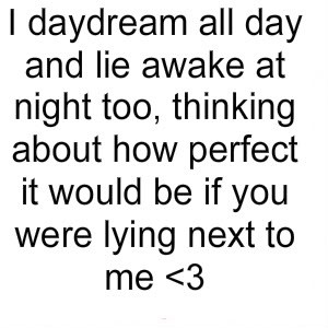 Love Quotes, I daydream all day and lie awake at night too photo ...