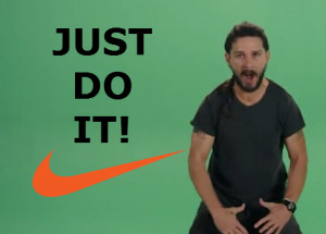 Shia LaBeouf wants you to JUST DO IT! in this motivational video