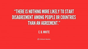 There is nothing more likely to start disagreement among people or ...