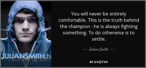 be entirely comfortable. This is the truth behind the champion - he ...