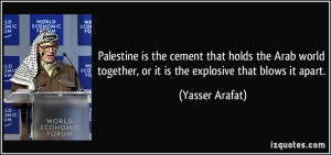 Palestine is the cement that holds the Arab world together, or it is ...