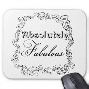 Absolutely Fabulous Quote Mouse Pad