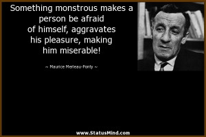 ... making him miserable! - Maurice Merleau-Ponty Quotes - StatusMind.com