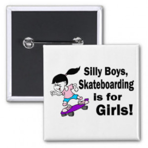 Silly Boys Skateboarding Is For Girls Pins