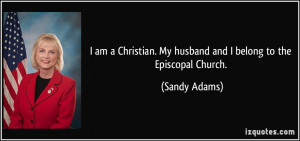 ... . My husband and I belong to the Episcopal Church. - Sandy Adams
